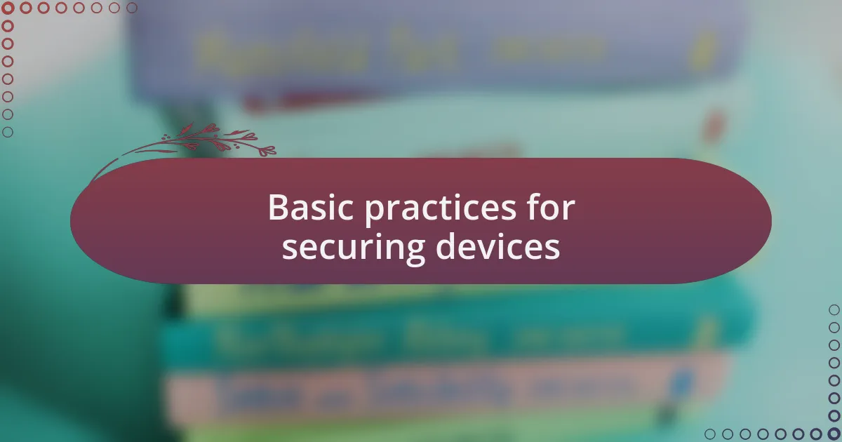 Basic practices for securing devices