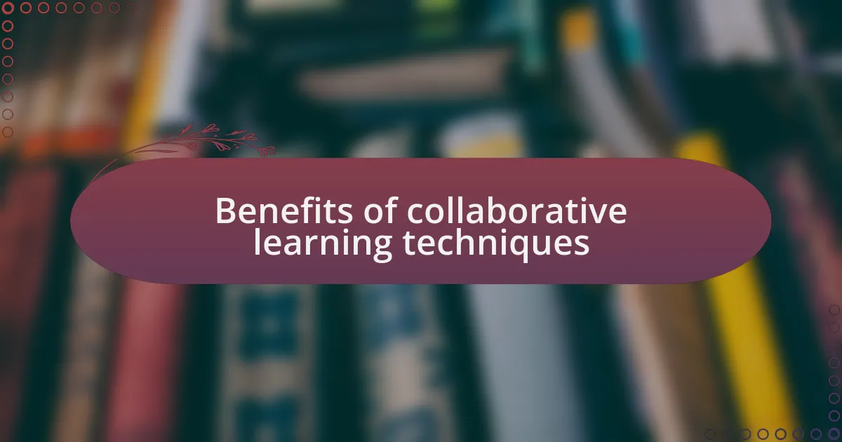 Benefits of collaborative learning techniques