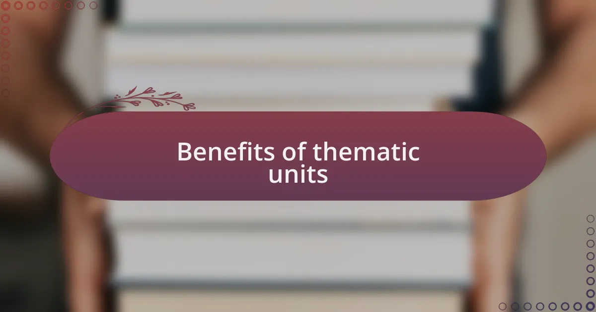 Benefits of thematic units