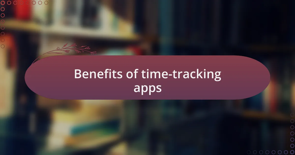 Benefits of time-tracking apps