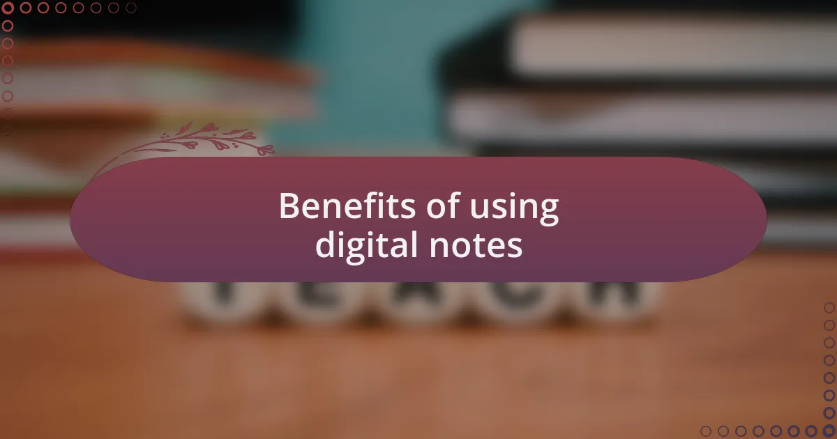 Benefits of using digital notes