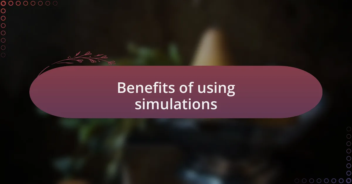 Benefits of using simulations