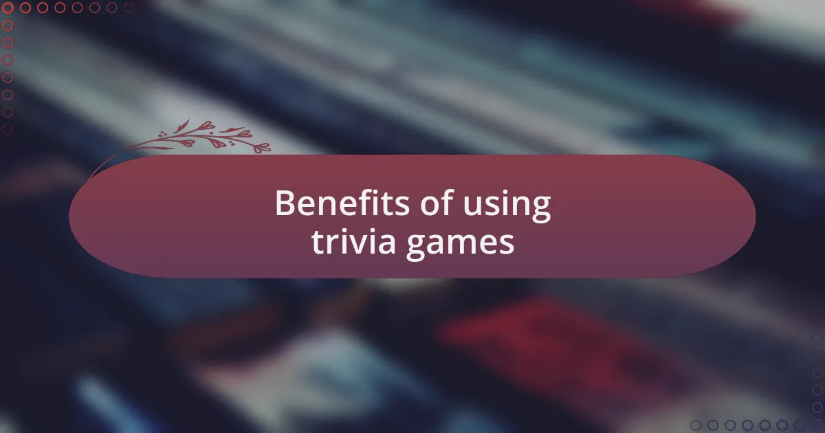 Benefits of using trivia games