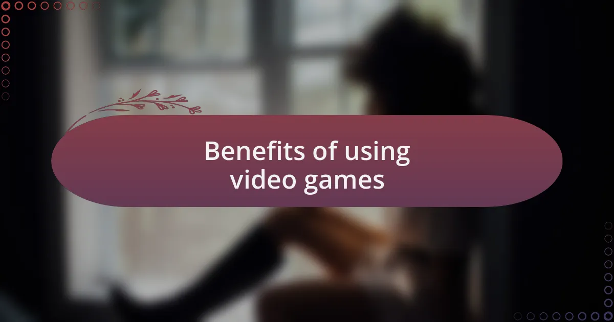 Benefits of using video games