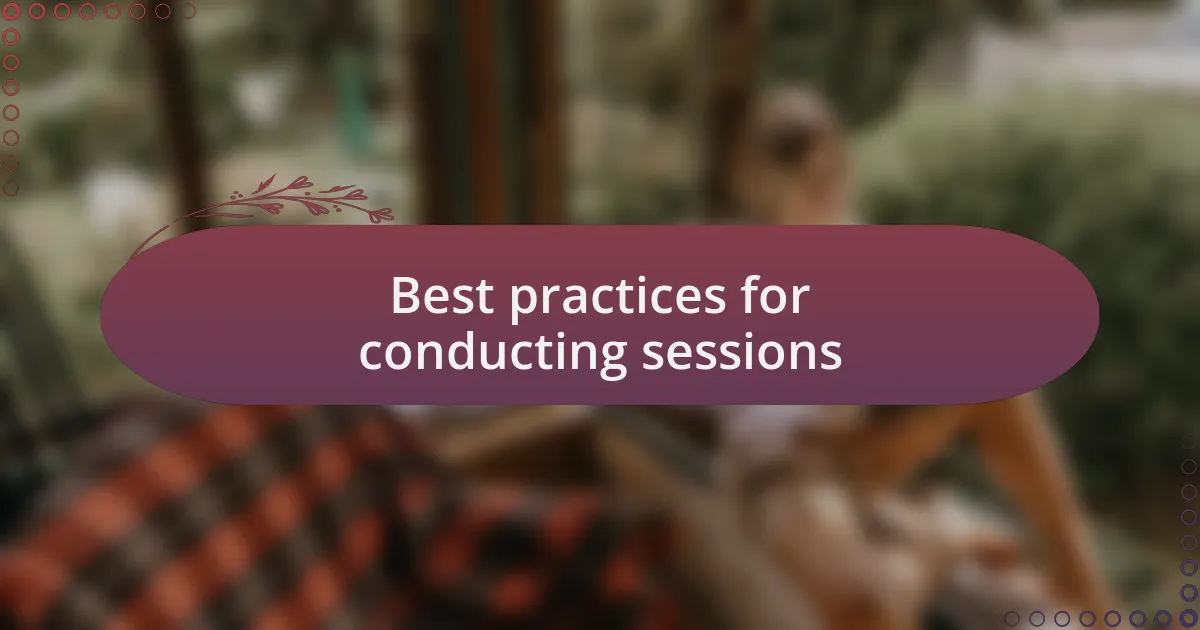 Best practices for conducting sessions