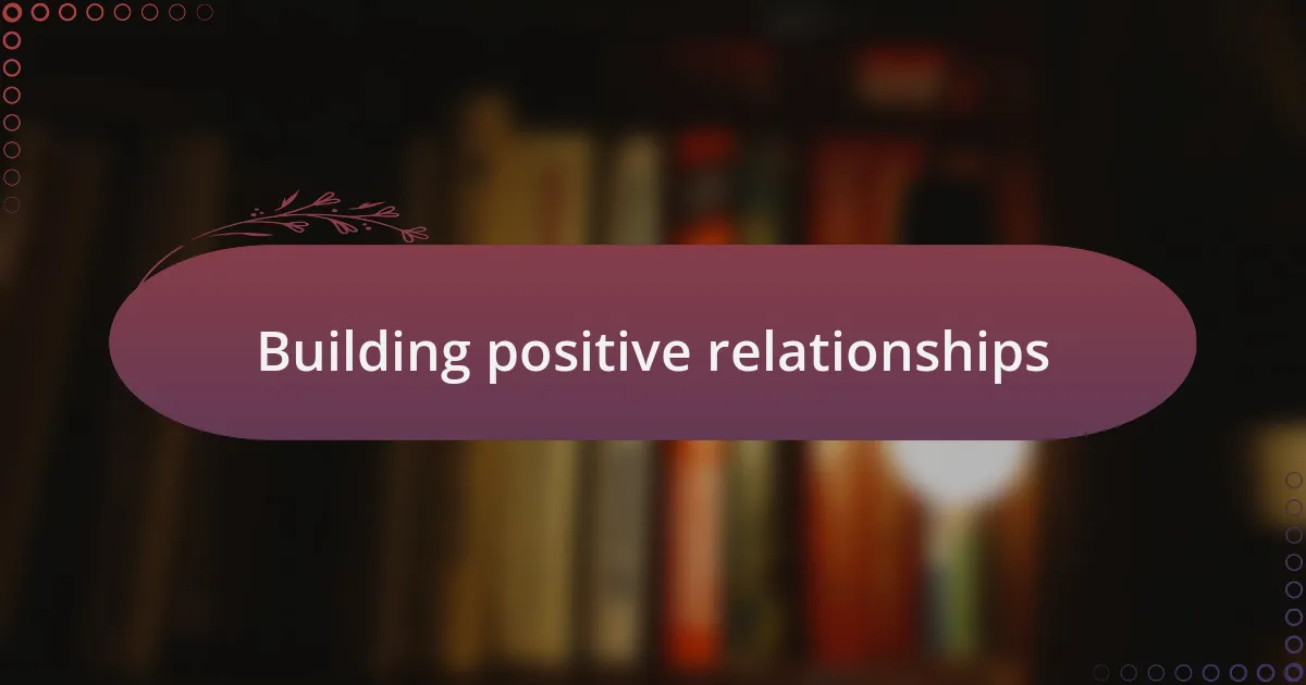 Building positive relationships