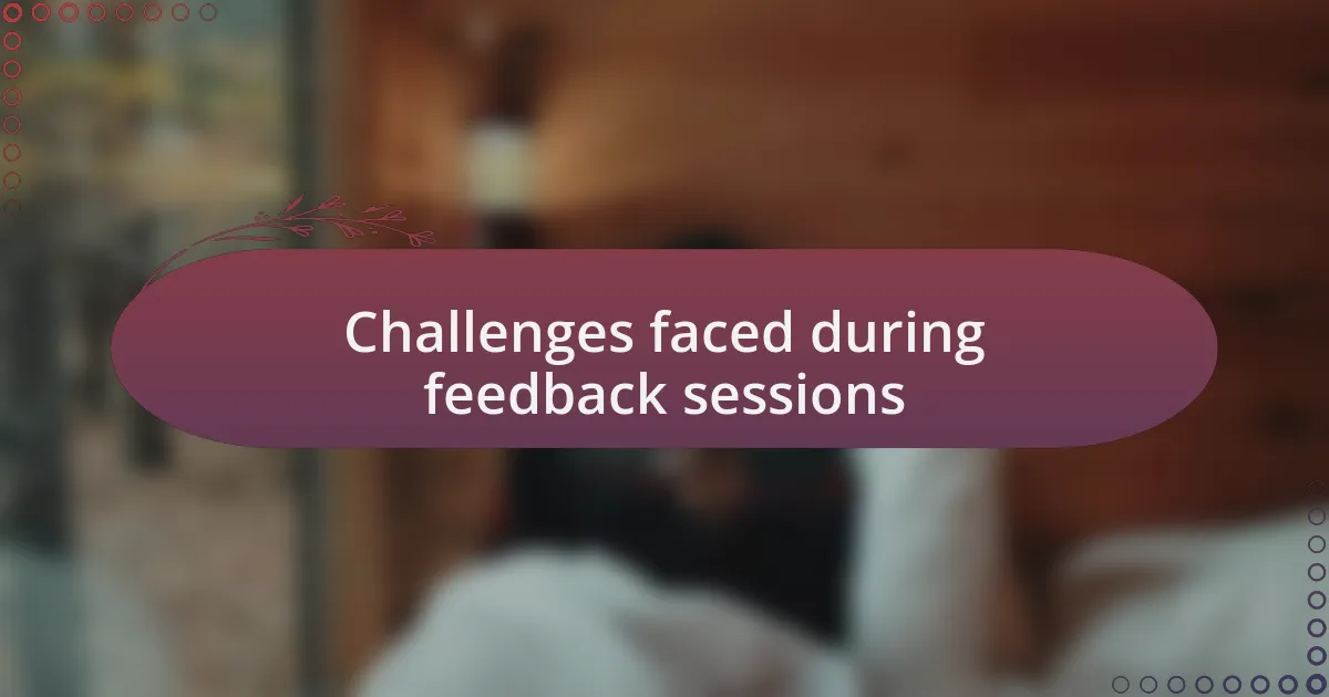 Challenges faced during feedback sessions