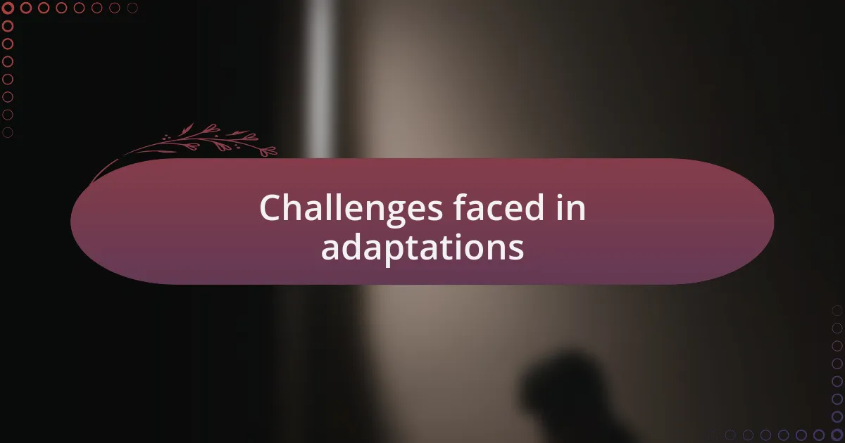 Challenges faced in adaptations