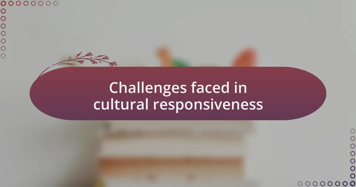 Challenges faced in cultural responsiveness