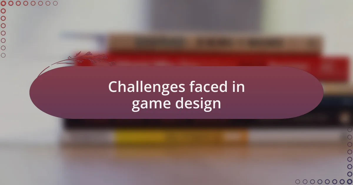 Challenges faced in game design