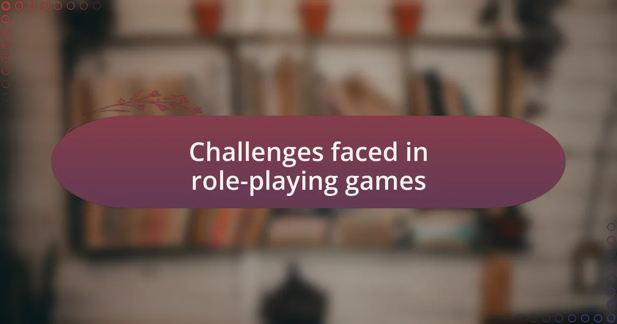 Challenges faced in role-playing games