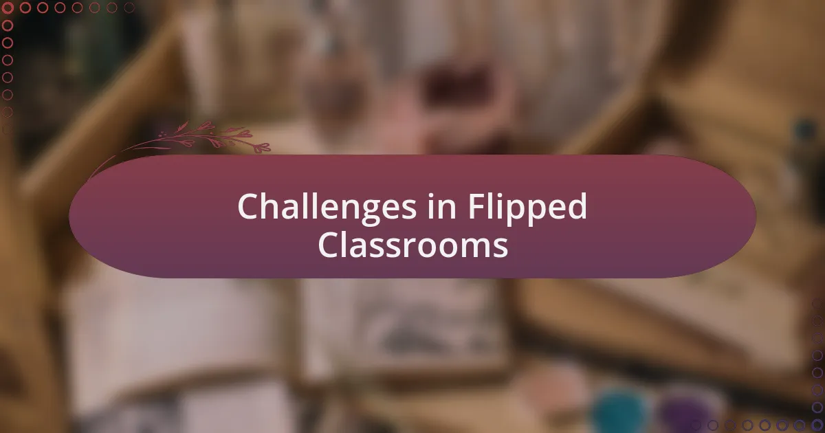 Challenges in Flipped Classrooms