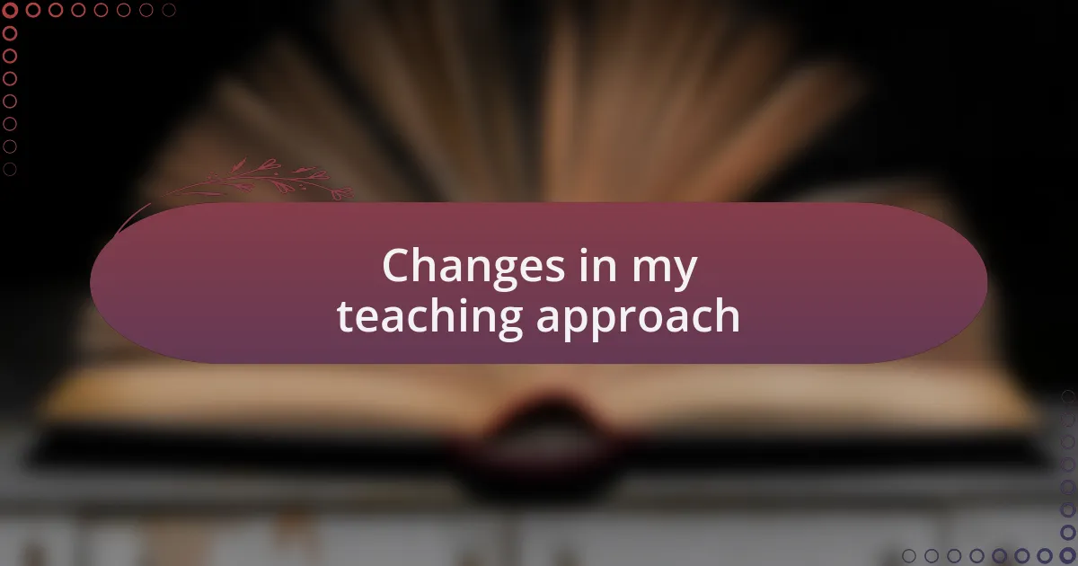 Changes in my teaching approach