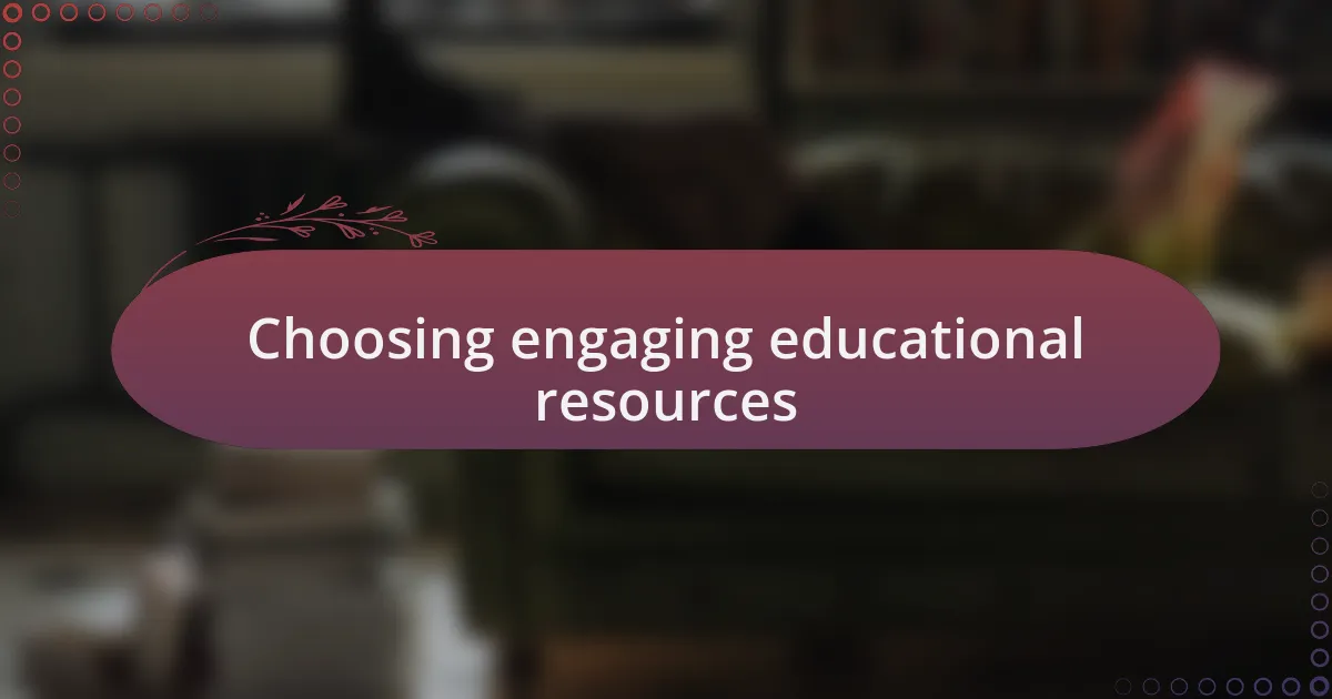 Choosing engaging educational resources