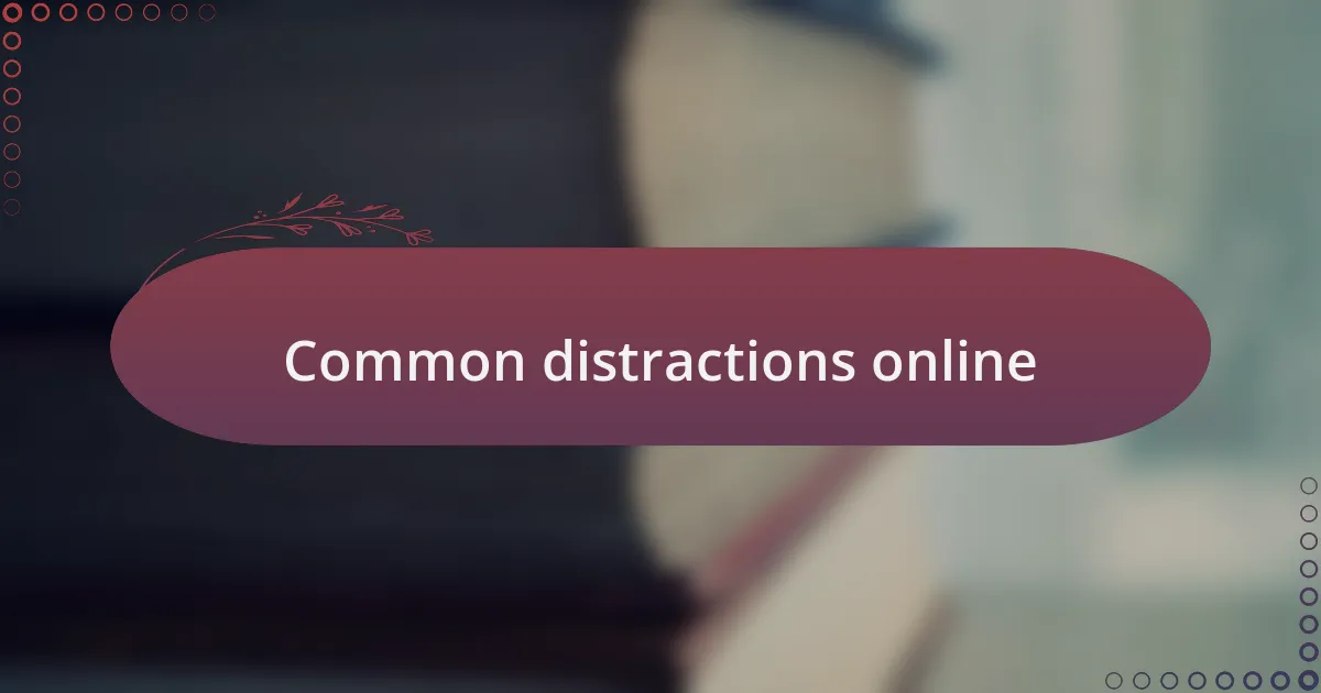 Common distractions online