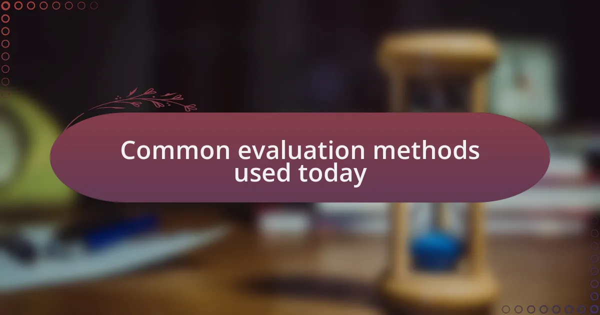 Common evaluation methods used today