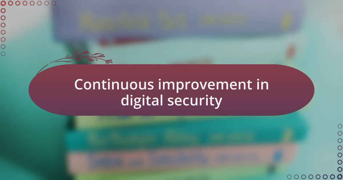 Continuous improvement in digital security
