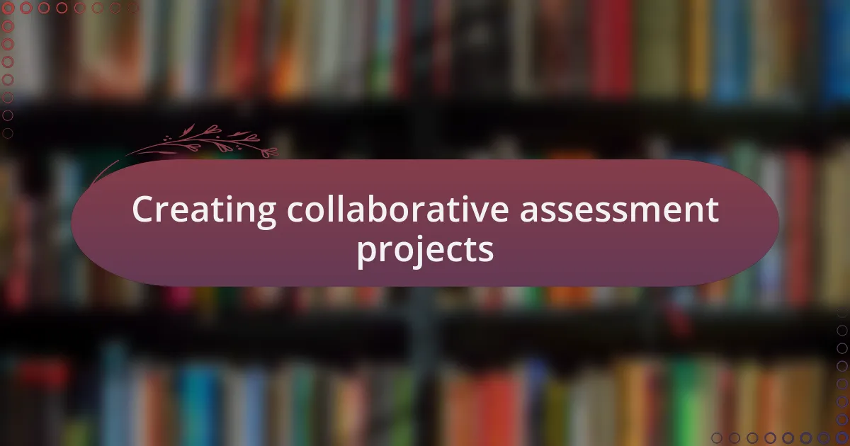 Creating collaborative assessment projects