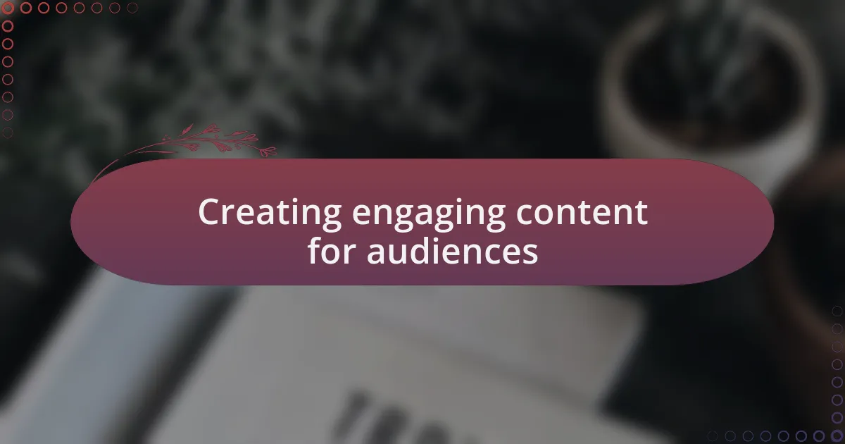 Creating engaging content for audiences