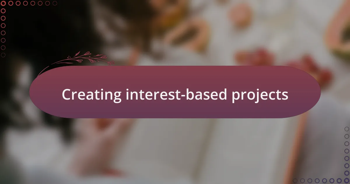 Creating interest-based projects
