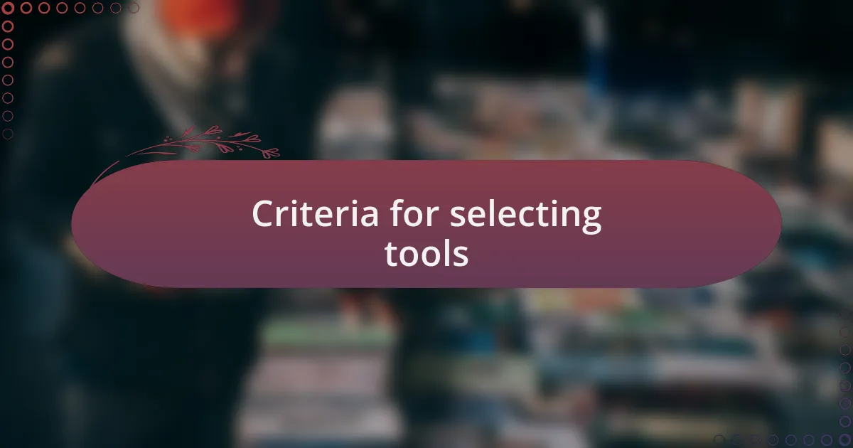 Criteria for selecting tools