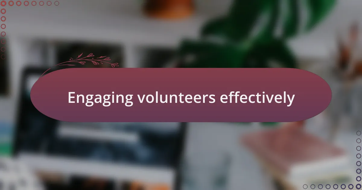 Engaging volunteers effectively