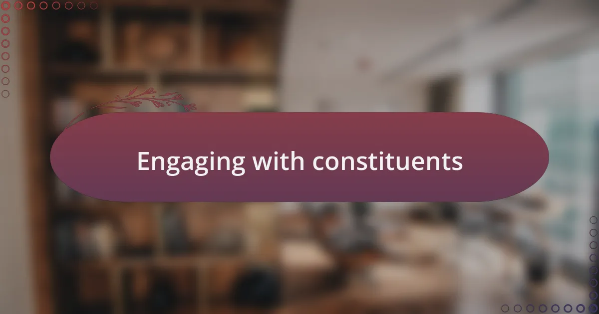Engaging with constituents