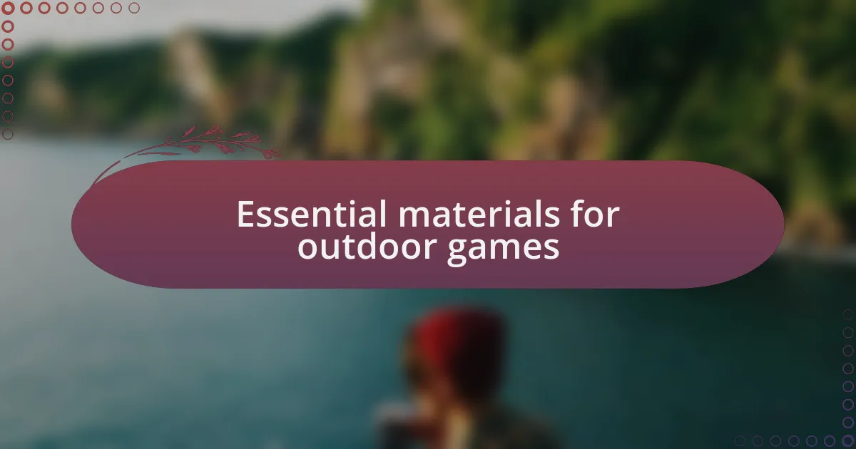 Essential materials for outdoor games