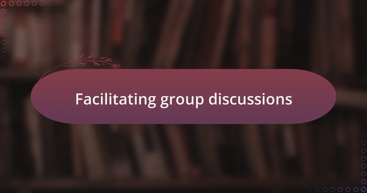 Facilitating group discussions