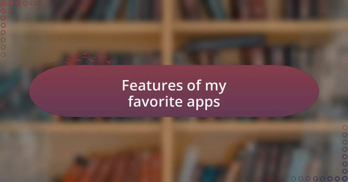 Features of my favorite apps