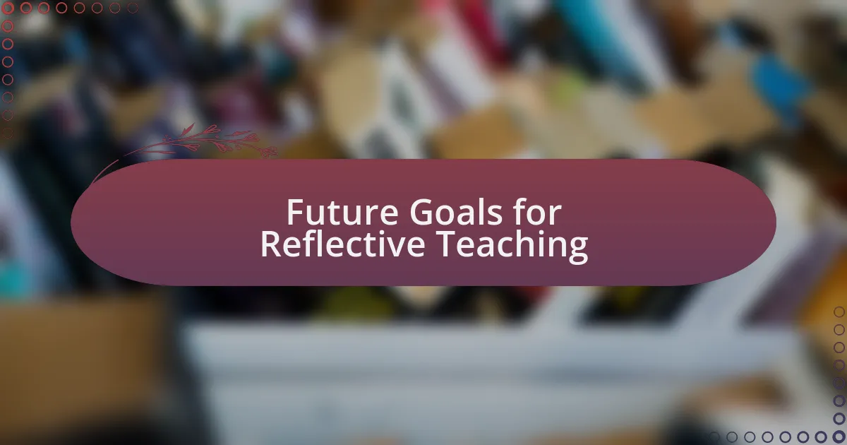 Future Goals for Reflective Teaching