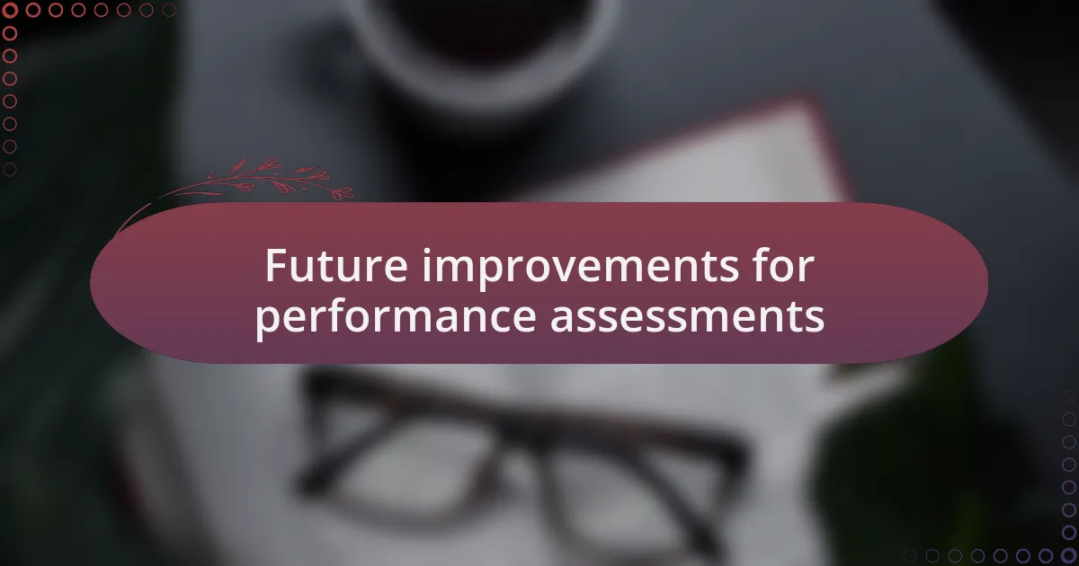 Future improvements for performance assessments