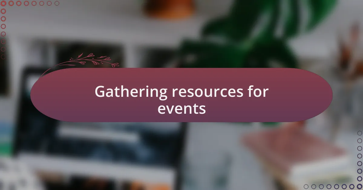 Gathering resources for events