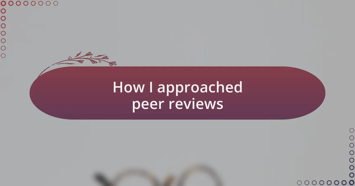 How I approached peer reviews