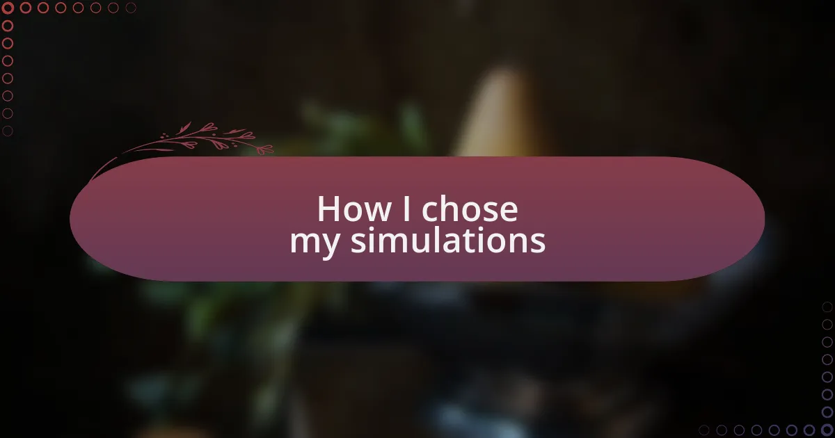 How I chose my simulations