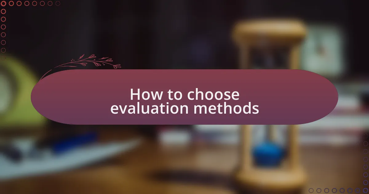 How to choose evaluation methods