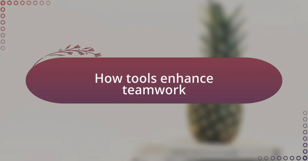 How tools enhance teamwork