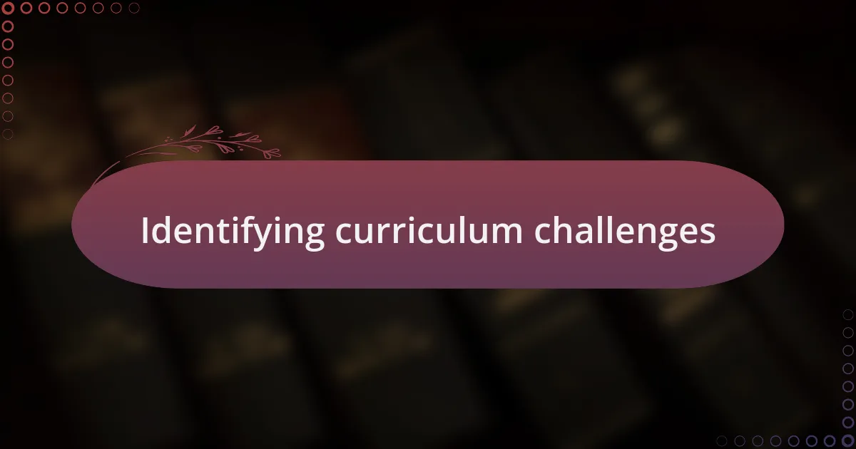 Identifying curriculum challenges