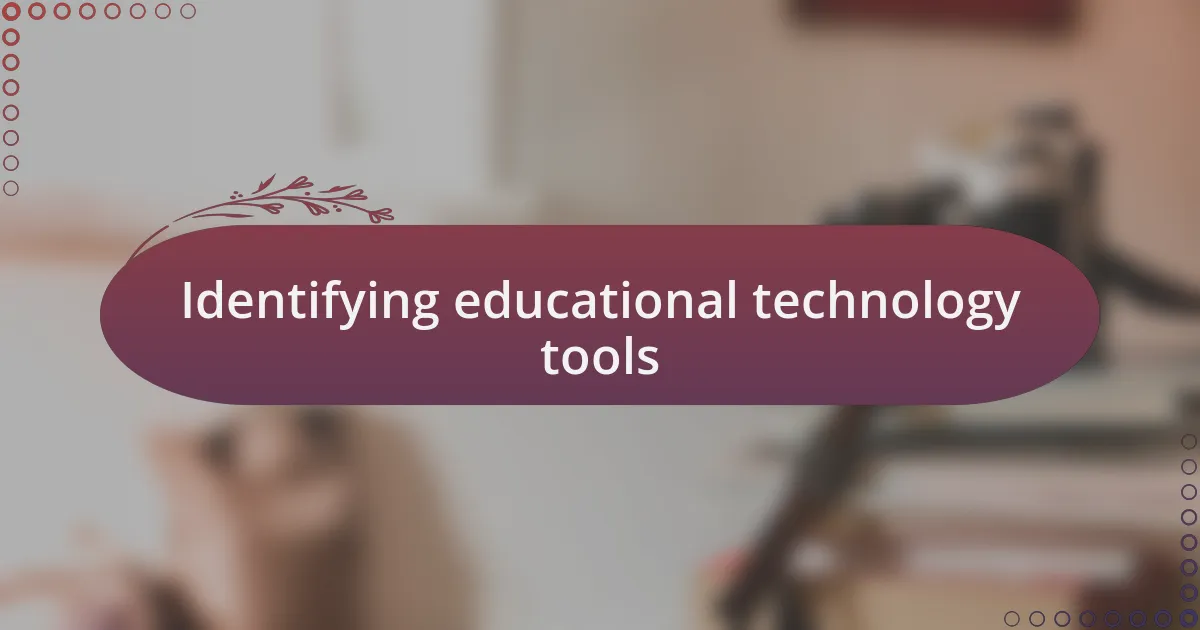 Identifying educational technology tools
