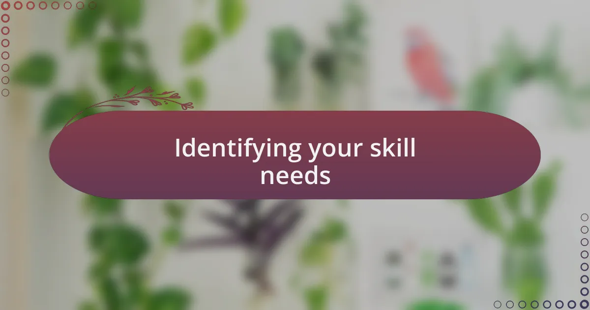 Identifying your skill needs