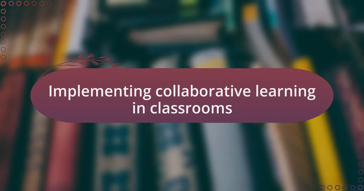 Implementing collaborative learning in classrooms