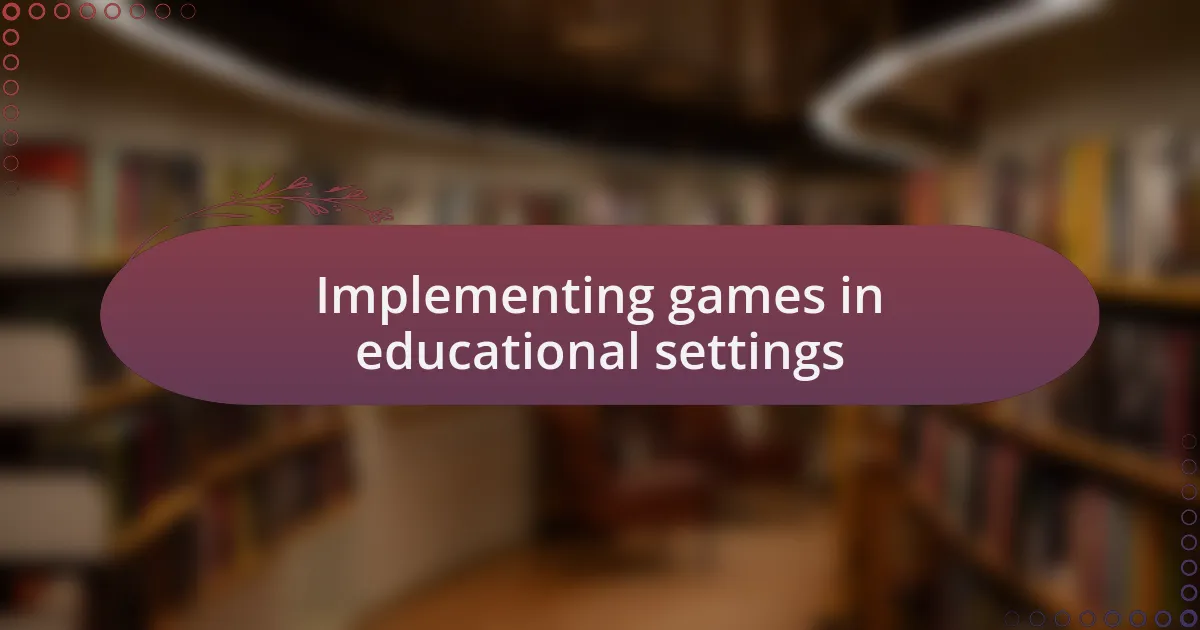 Implementing games in educational settings