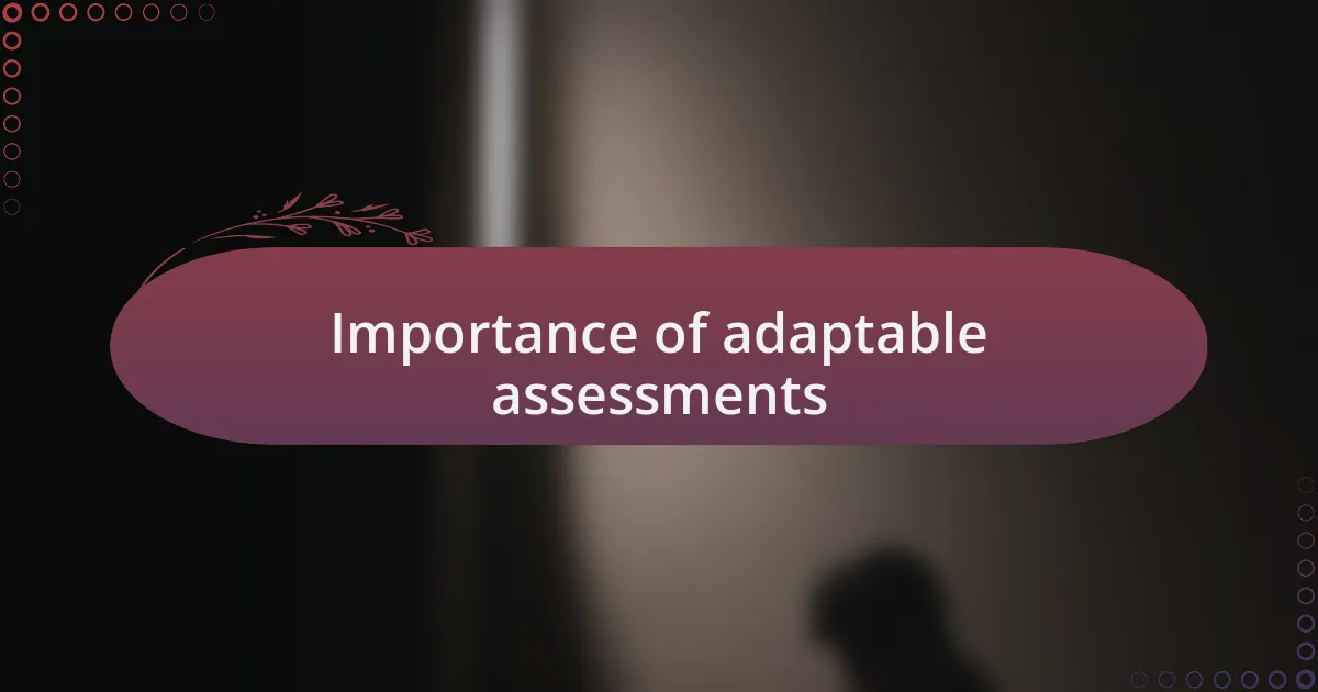 Importance of adaptable assessments