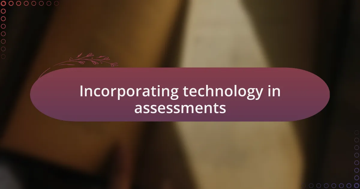 Incorporating technology in assessments