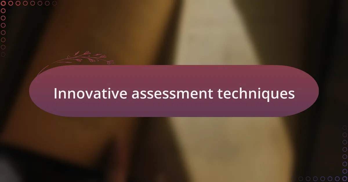 Innovative assessment techniques