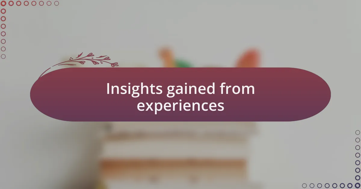 Insights gained from experiences