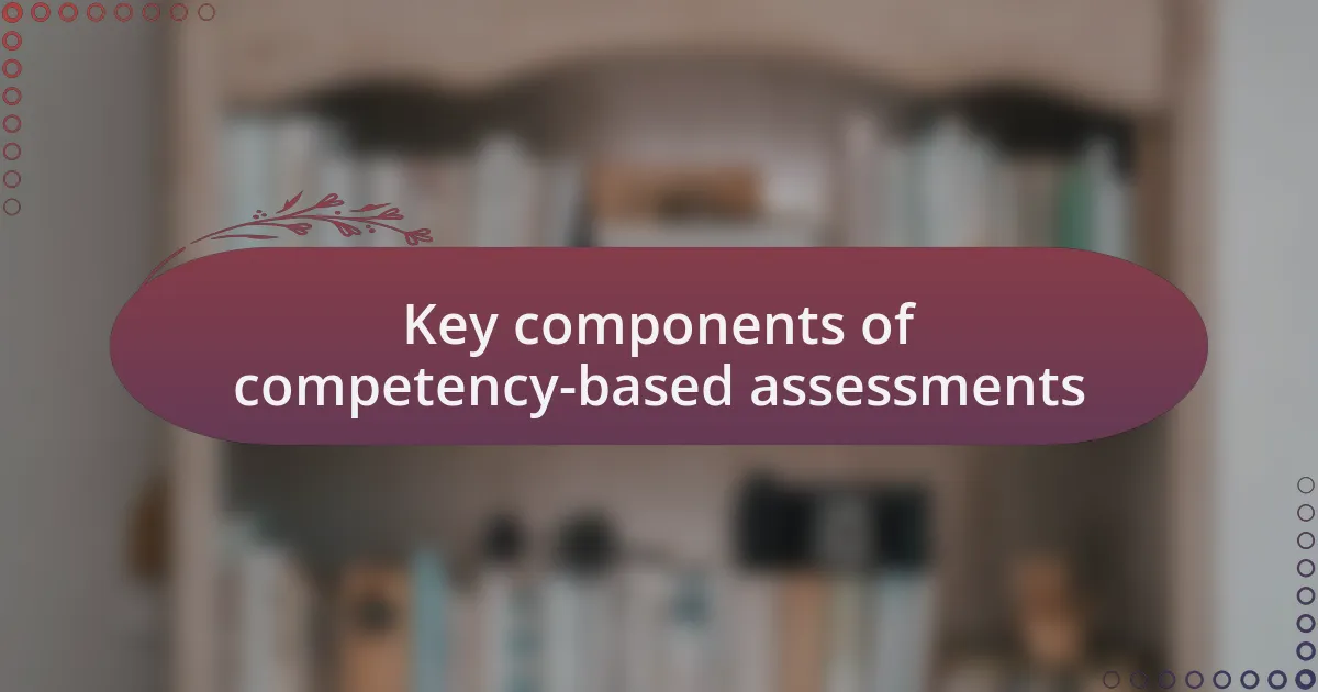 Key components of competency-based assessments