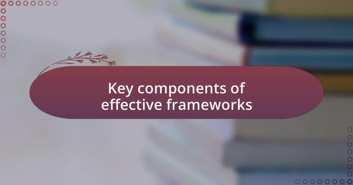 Key components of effective frameworks