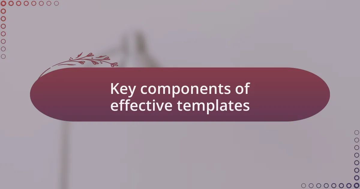 Key components of effective templates