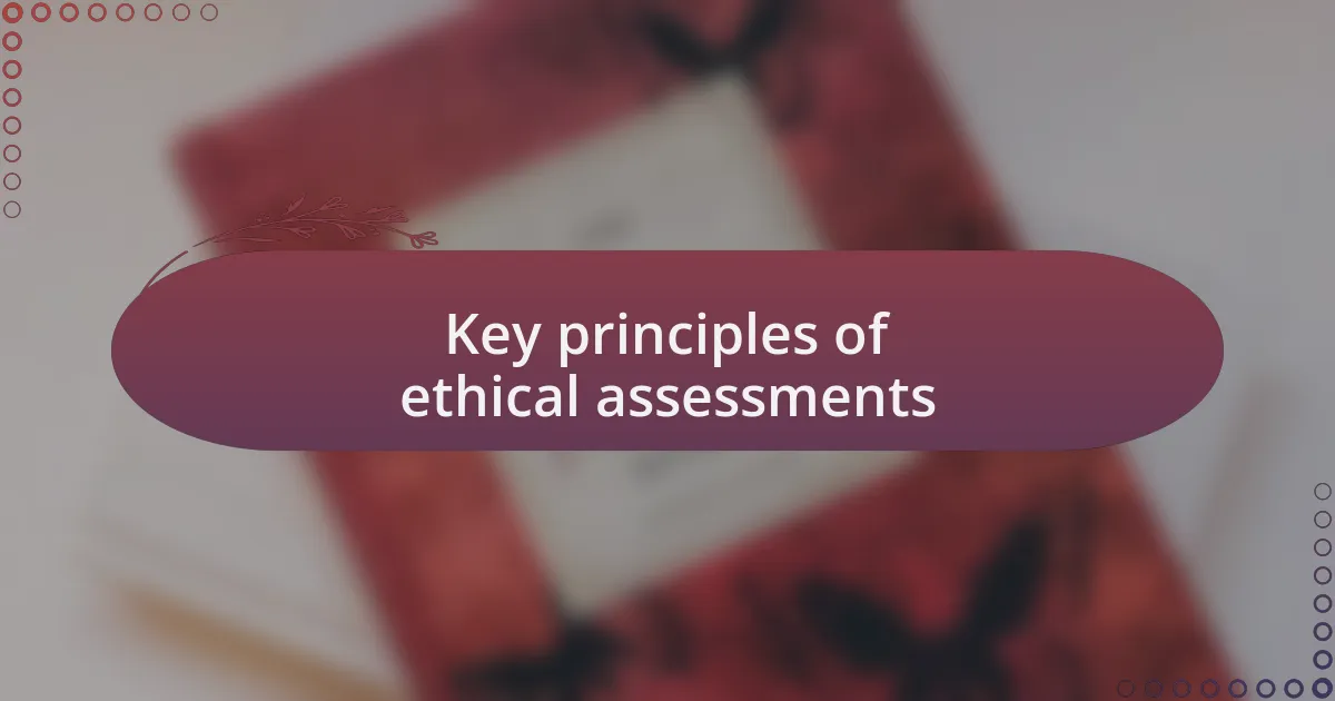 Key principles of ethical assessments